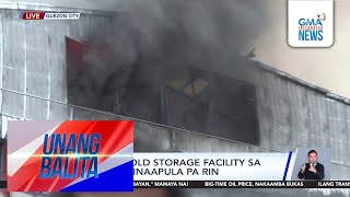 Sunog sa cold storage facility sa FPJ Avenue, inaapula pa rin | Unang Balita