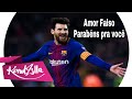 Lionel Messi - Amor Falso - Parabéns Pra Você ( Aldair PlayBoy ) Lançamento 2018