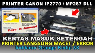 Cara Mengatasi Printer Canon IP2770 Kertas Masuk Langsung Macet Error Paper Is Jammed Kedip 3X