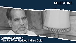 Chandra Shekhar: The PM Who Pledged India’s Gold | Milestone | Making of Modern India