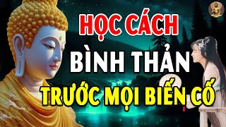 Cách Giữ Tâm Bình Thản Trước Mọi Biến Cố Khổ Đau, nên nghe 1 lần trong đời - Giác Ngộ Từ Tâm