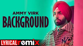 Background (Lyrical Remix) | Ammy Virk | MixSingh | DJ SSS | Latest Punjabi Songs 2020
