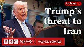 Why is Trump now threatening to destroy Iran? - The Presidents Path podcast, BBC World Service