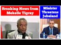 Breaking News from Mekelle Tigray | Somali Minister Threatens Jubaland