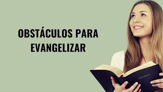 Obstáculos para evangelizar