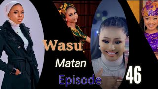 Wasu Matan Episode 46 Latest Hausa Novels May 9/2023