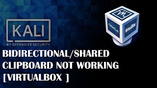 KALI FIX: Bidirectional Drag and Drop/Shared Clipboard not working with VirtualBox Kali Linux