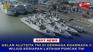 Navy News - GELAR ALUTSITA TNI DI DERMAGA KOARMADA II WUJUD KESIAPAN LATIHAN PUNCAK TNI