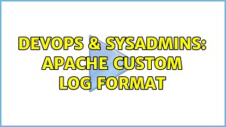 DevOps & SysAdmins: Apache Custom Log Format