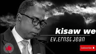 KISAW WE , E KISAW WE POU TéT OU  .MESAJ VIVANT ,EVANJELIS ERNST JEAN