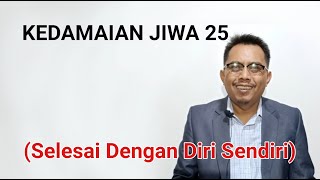 Herman Zambeck : KEDAMAIAN JIWA 25 : (Selesai Dengan Diri Sendiri)