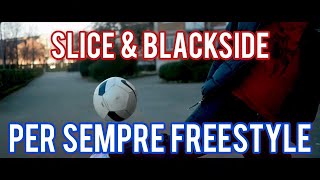 SLICE \u0026 BLACKSIDE - PER SEMPRE FREESTYLE (Official Video)