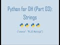 Python for Digital Humanities (03: Strings)