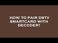 How to pair dstv smartcard with decoder?