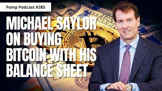 Pomp Podcast #385: Michael Saylor On Buying Bitcoin With His Balance Sheet