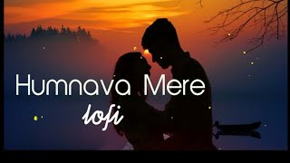 Humnava Mere-lofi(Slowed+Reverb) -Jubin Nautiyal| ManojMuntashir( Rocky-Shivl lofisongs