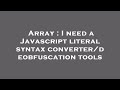 Array : I need a Javascript literal syntax converter/deobfuscation tools