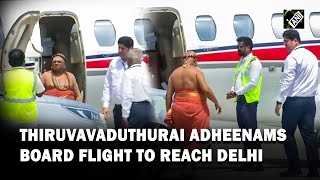 Thiruvavaduthurai Adheenams board flight to attend Parliament inauguration ceremony in Delhi