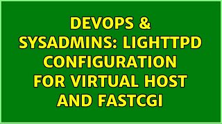 DevOps & SysAdmins: lighttpd configuration for virtual host and fastcgi