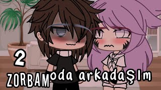 `🥊Zorbam Benim Oda Arkadaşım--💒 {2\\2} [||]Glmm Gacha life[||]