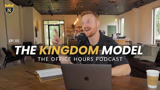 The Kingdom Model | The OFFICE Hours Podcast | EP. 5