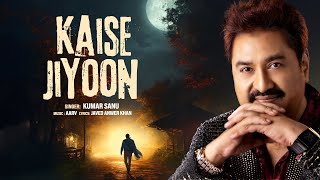 Kaise Jiyoon - Official Music Video | Kumar Sanu | Aarv | Romantic Hindi Song 2024