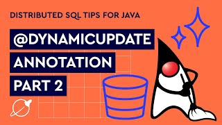 Distributed SQL Tips for Java: @DynamicUpdate Annotation, Part 2