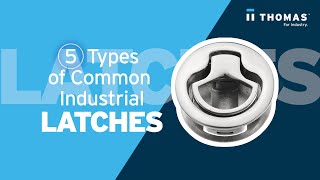 5 Types of Common Industrial Latches