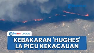 Meluas! Kebakaran 'Hughes' Menyebar Cepat Picu Kekacauan di California, 10 Ribu Hektare Lahan Hangus