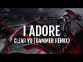 I Adore - Clear Vu (Gammer Remix) Lyrics