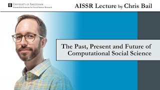AISSR Lecture by Chris Bail | The past, present and future of computational social science