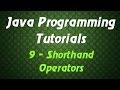 Java Programming Tutorials - 9 - Shorthand Operators