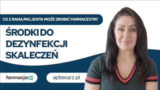 Co z raną pacjenta może zrobić farmaceuta? Środki do dezynfekcji skaleczeń