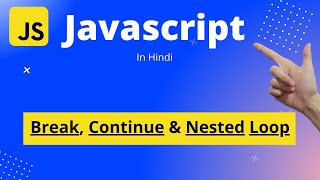 JavaScript Tutorial in Hindi | Beginners to Master | Break, Continue & Nested Loop in JavaScript