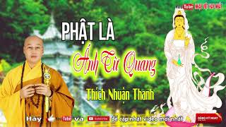 Phật Là Ánh Từ Quang - Sư Thầy Thích Nhuận Thanh Hát Nhạc Phật Giáo Hay Nhất 2017