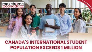 Canada's international student population exceeds 1 million | MakeHomeCanada