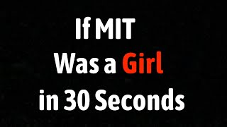 If MIT Was a Girl in 30 Seconds