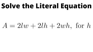 Solve the Literal Equation A = 2lw + 2lh + 2wh for h