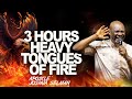 3 HOURS HEAVY TONGUES OF FIRE || APOSTLE JOSHUA SELMAN