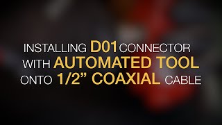 Installing D01 Connector with Automated tool onto 1/2\