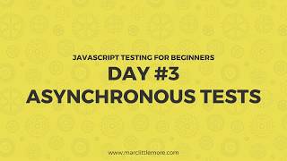 Day 3 - Asynchronous Tests - JavaScript Testing For Beginners