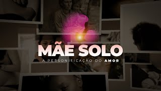 MÃE SOLO - A PERSONIFICAÇÃO DO AMOR (DOCUMENTÁRIO)