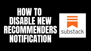 How To Disable New Recommenders Notification Substack Tutorials