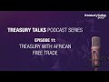 treasury talks podcast e11 treasury with african free trade