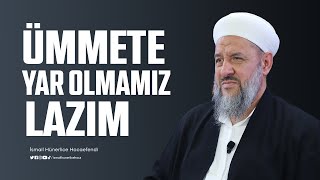 Ümmete Yar Olmamız Lazım ! - İsmail Hünerlice Hocaefendi