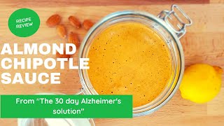 The 30 Day Alzheimer's Solution/Almond Chipotle Sauce/ Recipe and Review