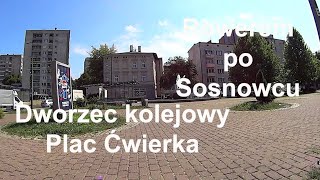 Rowerem po Sosnowcu. Dworzec Kolejowy. Plac Ćwierka. Cz.9 Zagłębie Dąbrowskie. Śląskie. Polska.