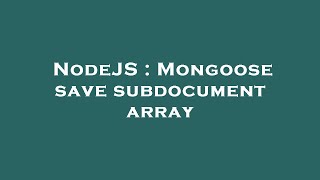 NodeJS : Mongoose save subdocument array