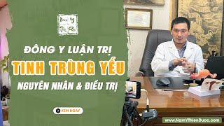 ĐÔNG Y luận trị TINH TRÙNG YẾU - Dấu hiệu \u0026 điều trị tinh trùng yếu | Thầy Duy