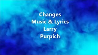 Changes Music & Lyrics by Larry Purpich